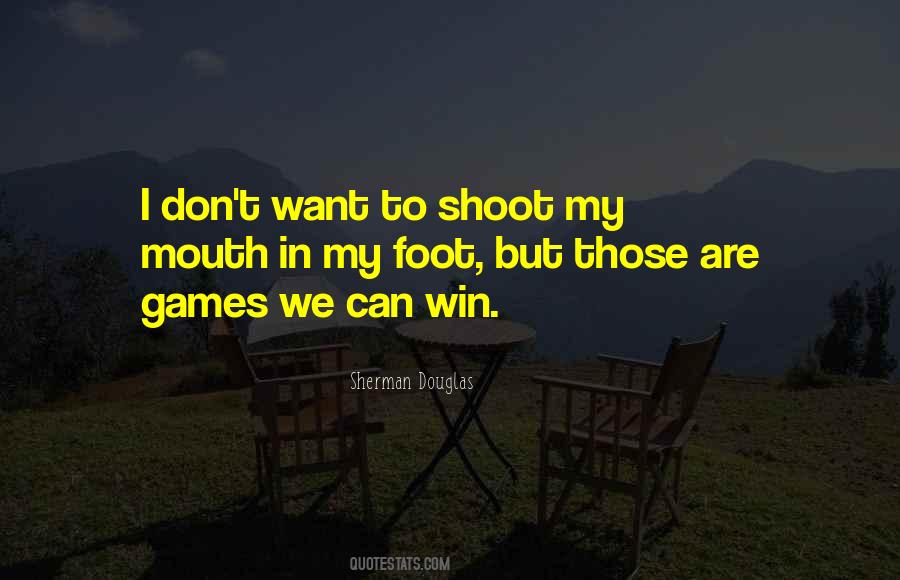 Shoot Yourself In The Foot Quotes #1471796
