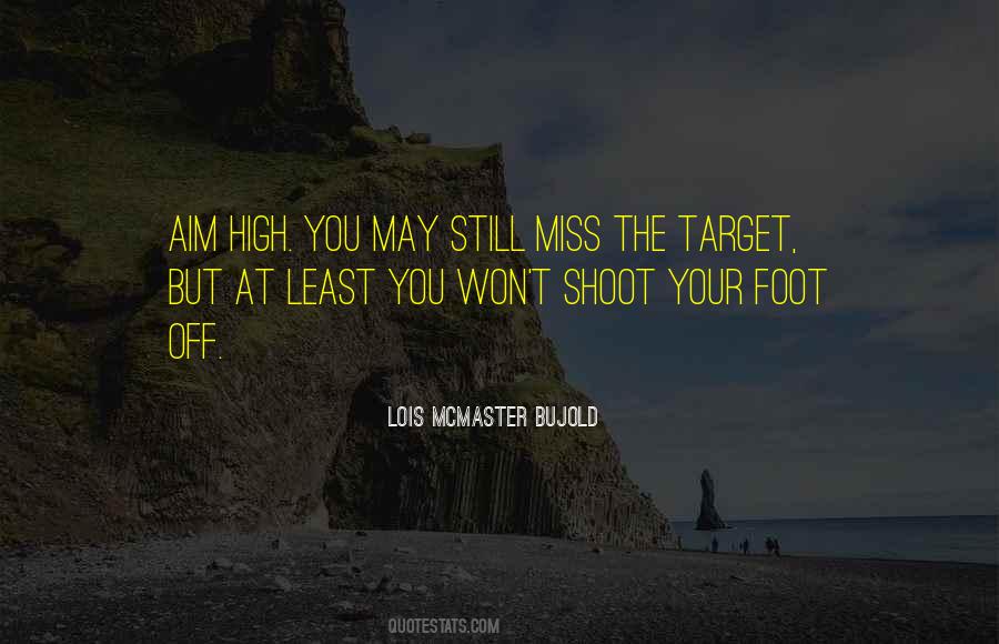 Shoot Yourself In The Foot Quotes #1517692