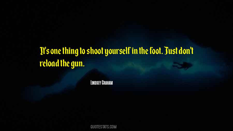 Shoot Yourself In The Foot Quotes #575018