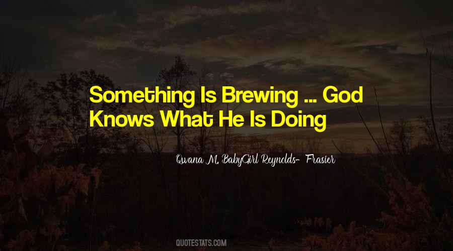 God Knows What He Is Doing Quotes #1067649