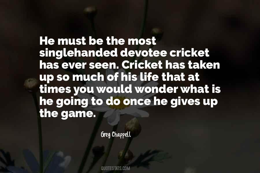 Quotes About Cricket Life #1671300