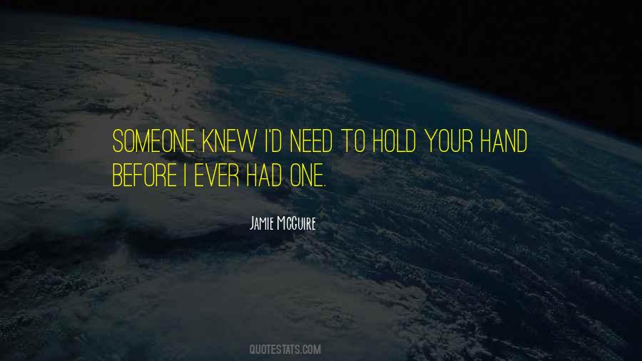 Need A Hand To Hold Quotes #326830