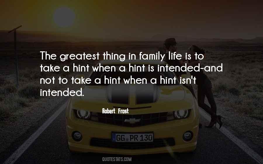 The Greatest Thing In Life Quotes #28559