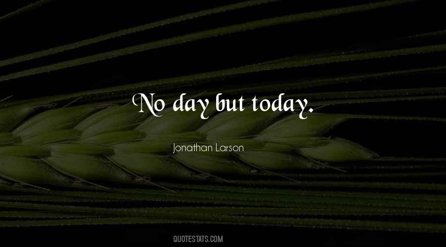 No Day But Today Quotes #481340