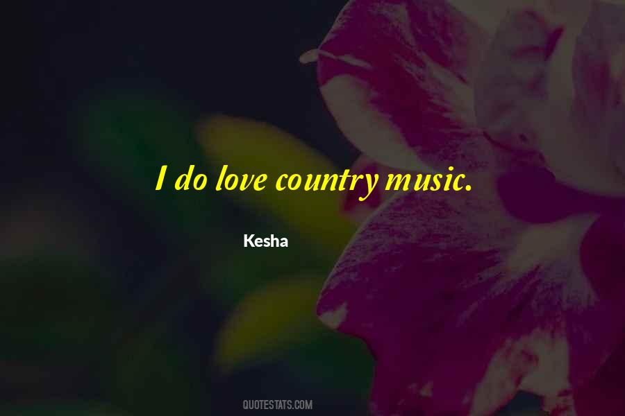 I Love Country Music Quotes #1000887