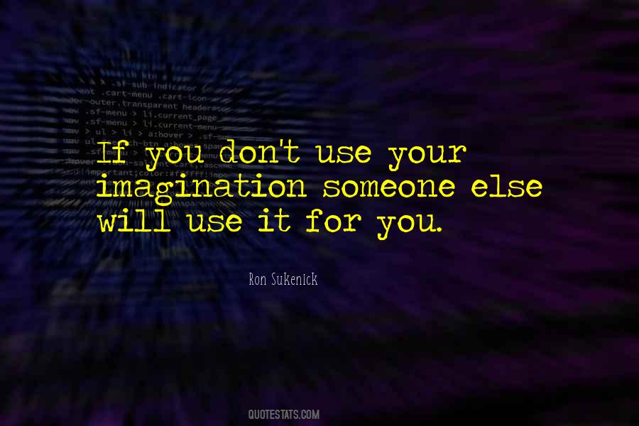 Use Your Imagination Quotes #821853