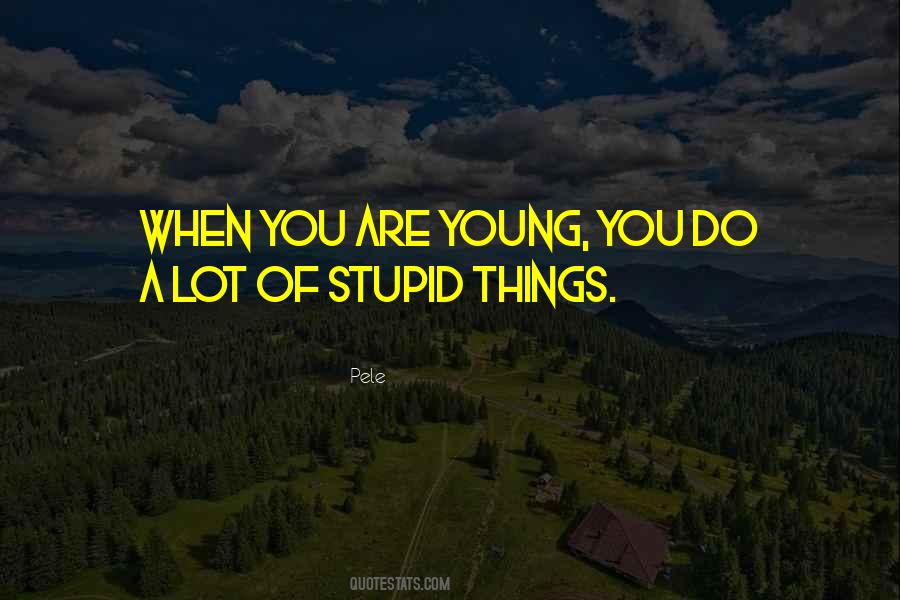 Stupid Young Quotes #1776065