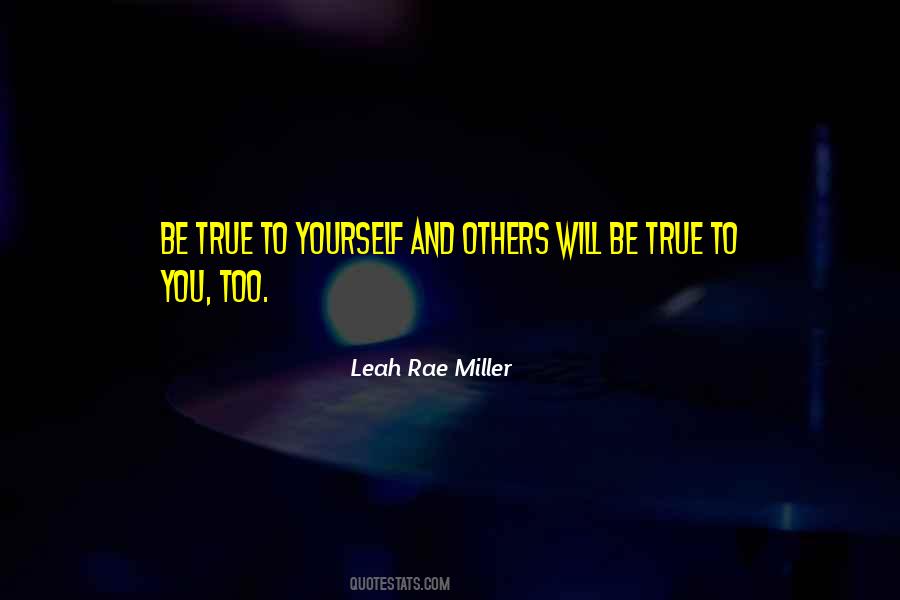 Be True To Yourself And Others Quotes #1810978