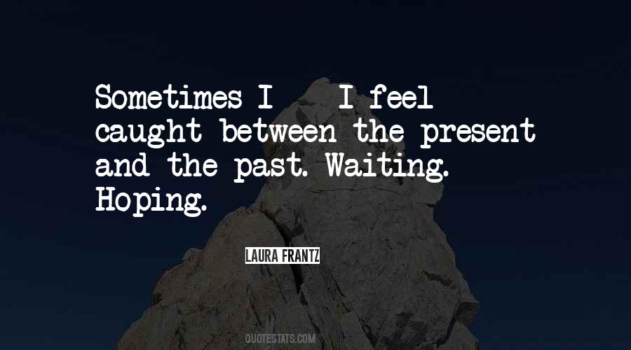 Between Past And Present Quotes #1334669
