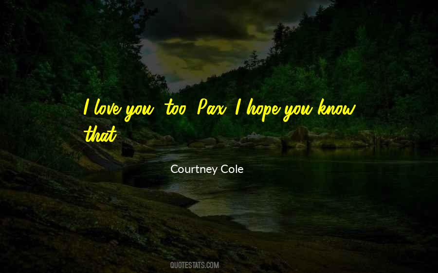I Hope You Know I Love You Quotes #1112756
