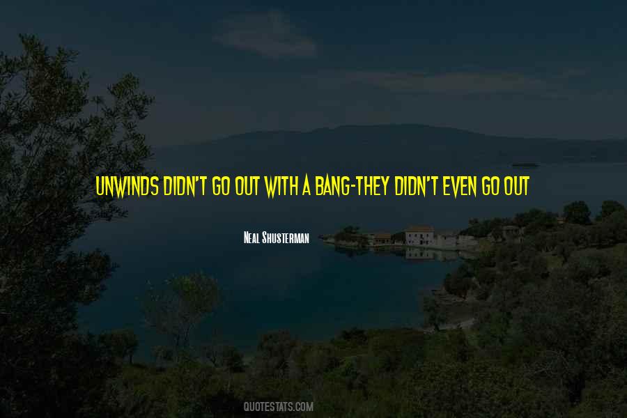 Go Out With A Bang Quotes #1813039