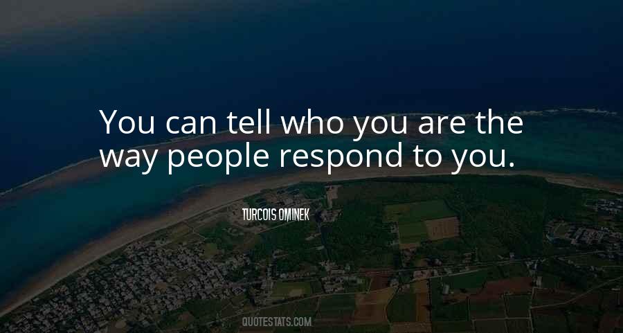Way You Respond Quotes #1769620