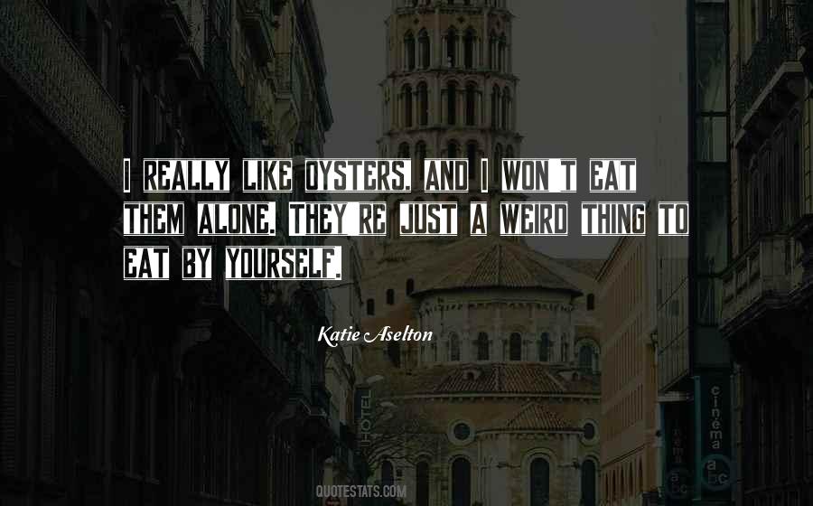 I Would Rather Eat Alone Quotes #605016