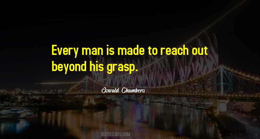 Reach Beyond Your Grasp Quotes #26283