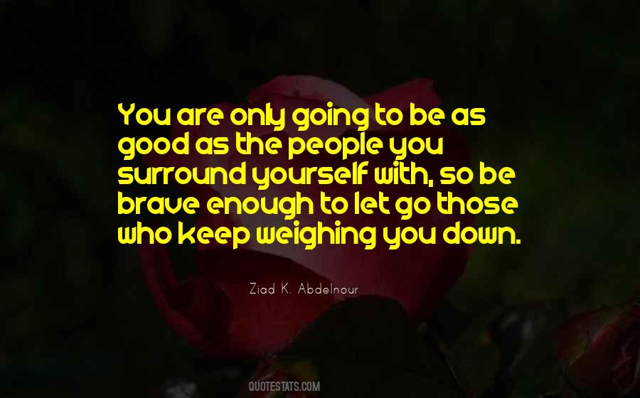 The People We Surround Ourselves With Quotes #11087