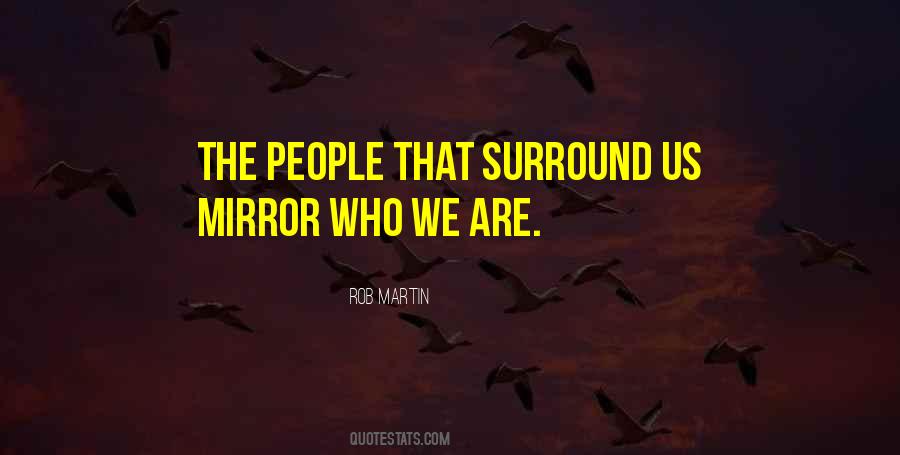 The People We Surround Ourselves With Quotes #187291