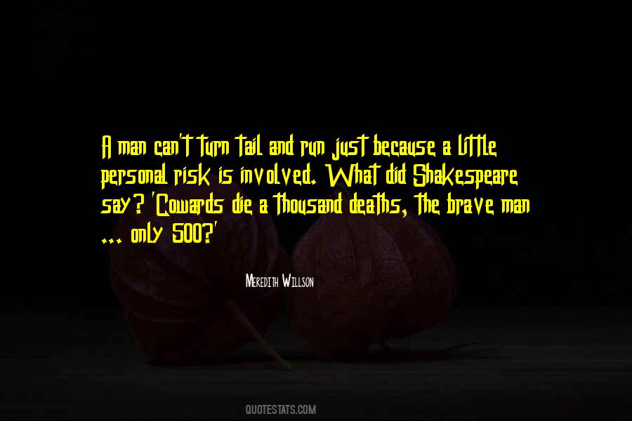 Cowards Die A Thousand Deaths Quotes #1418519 Cowards Die A Thousand Deaths Quotes #1418519