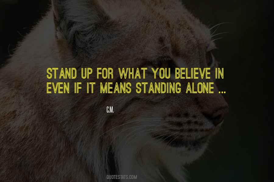 Stand Up For What You Believe In Even If It Means Standing Alone Quotes #1643652