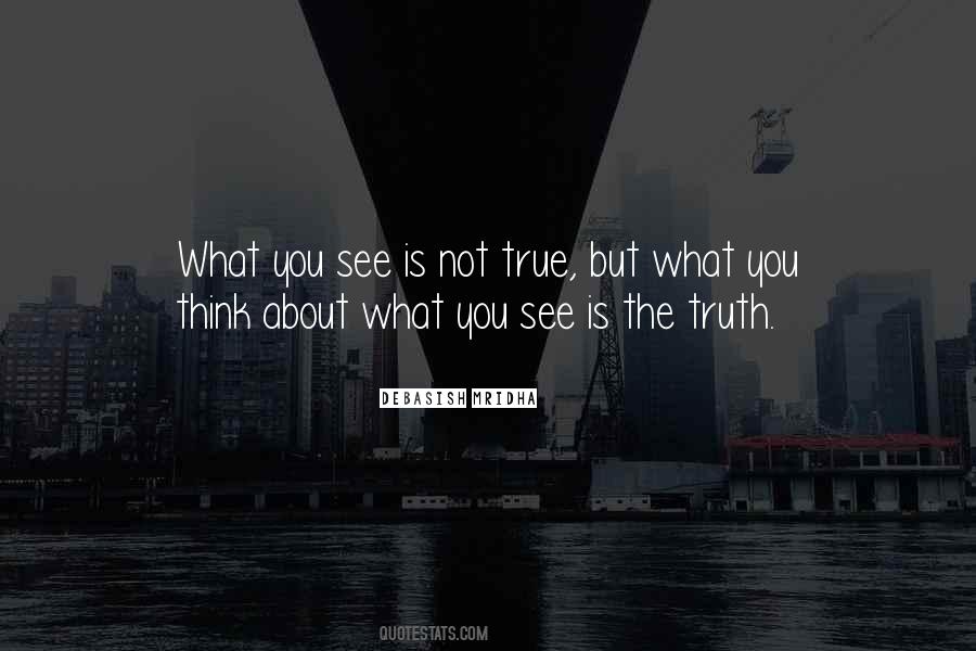 What You See Is Not True Quotes #128394