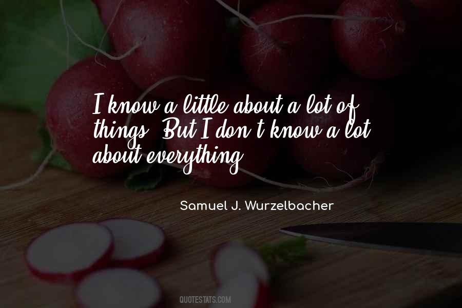 I Know A Little About A Lot Of Things Quotes #526832