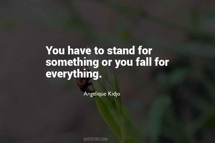 You Have To Stand For Something Quotes #490606