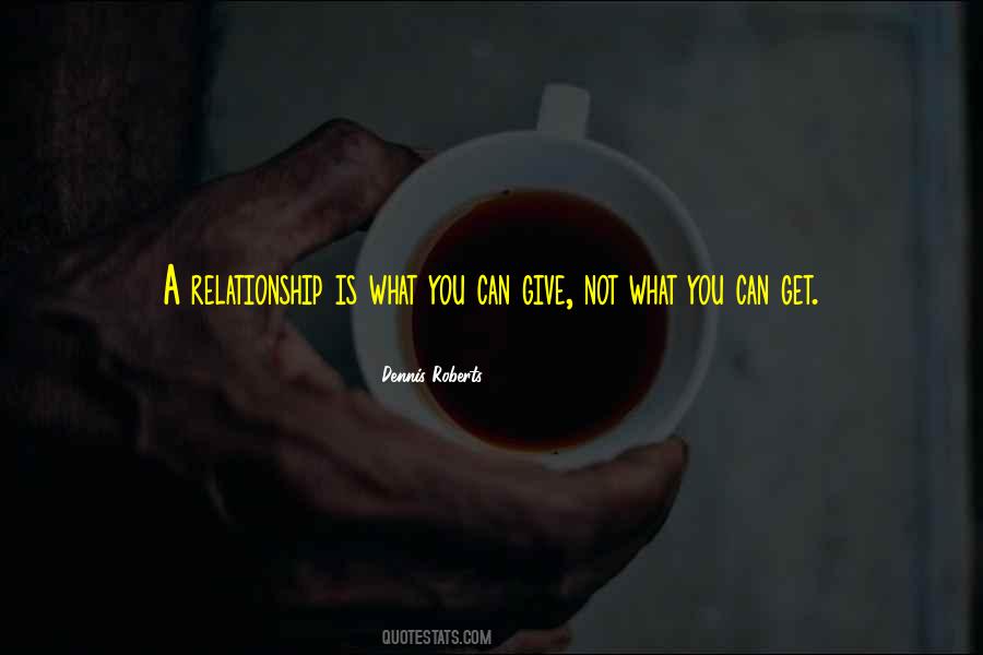 What You Give Is What You Get Quotes #326958