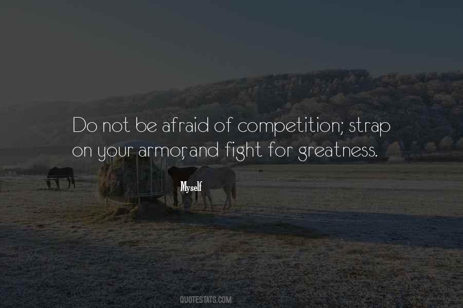 Afraid Of Greatness Quotes #1356764