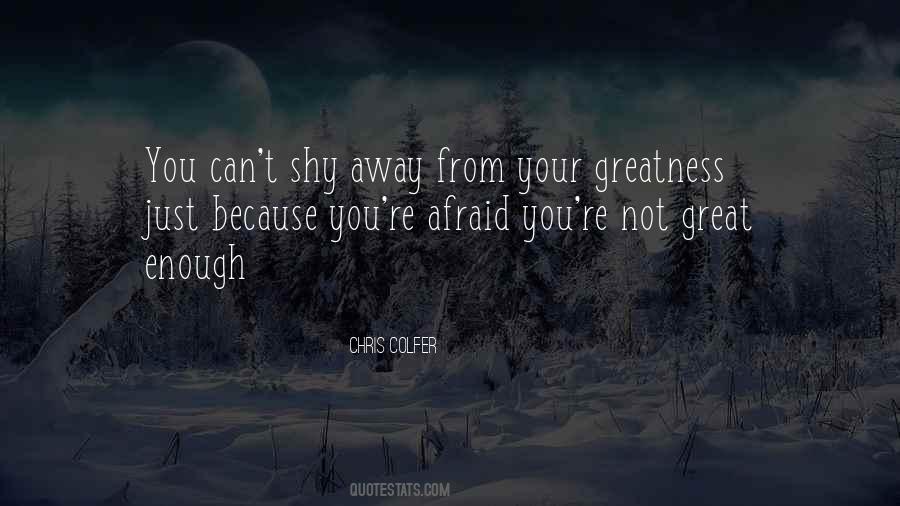 Afraid Of Greatness Quotes #596486