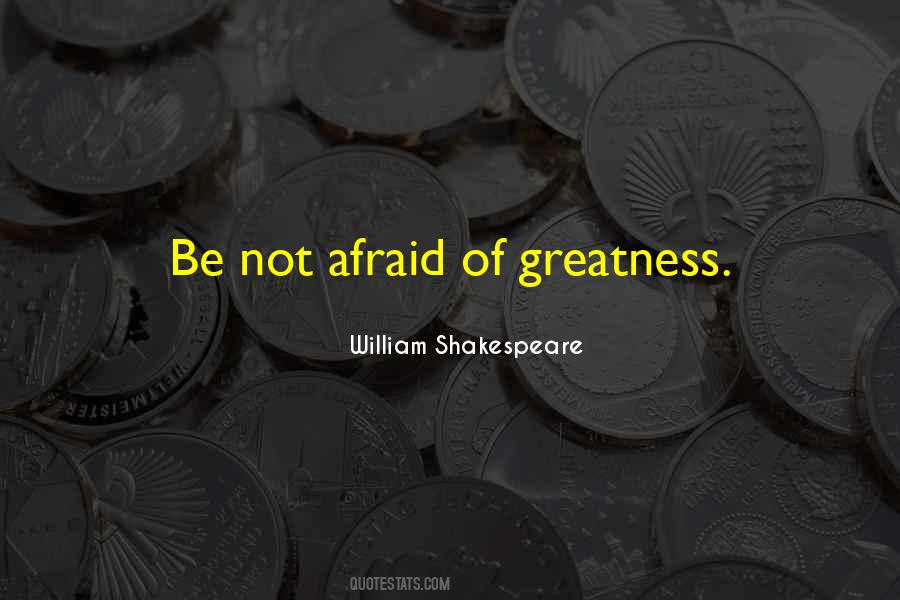Afraid Of Greatness Quotes #965071