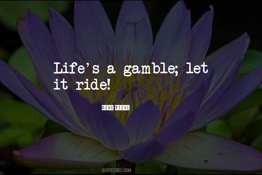 Life Is Gamble Quotes #1466297