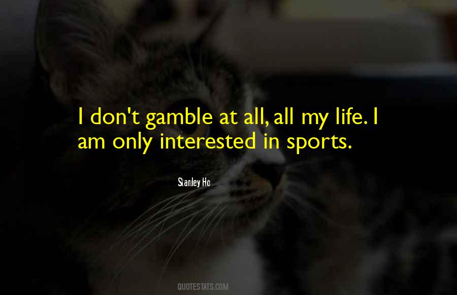 Life Is Gamble Quotes #487586