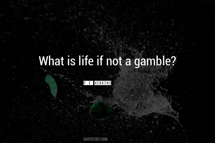 Life Is Gamble Quotes #846505