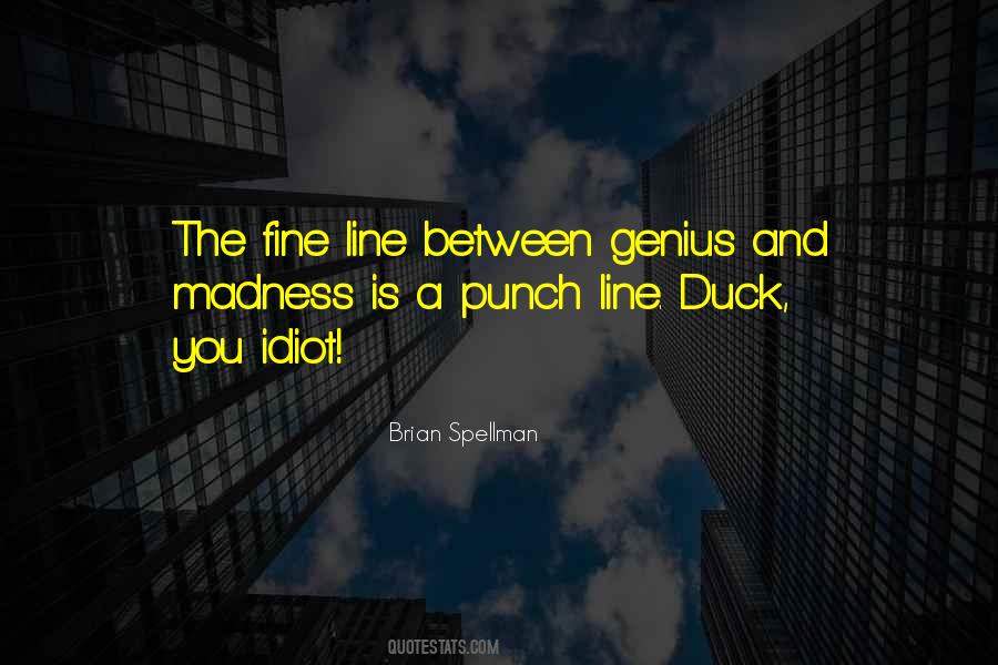 Fine Line Between Genius And Madness Quotes #189110