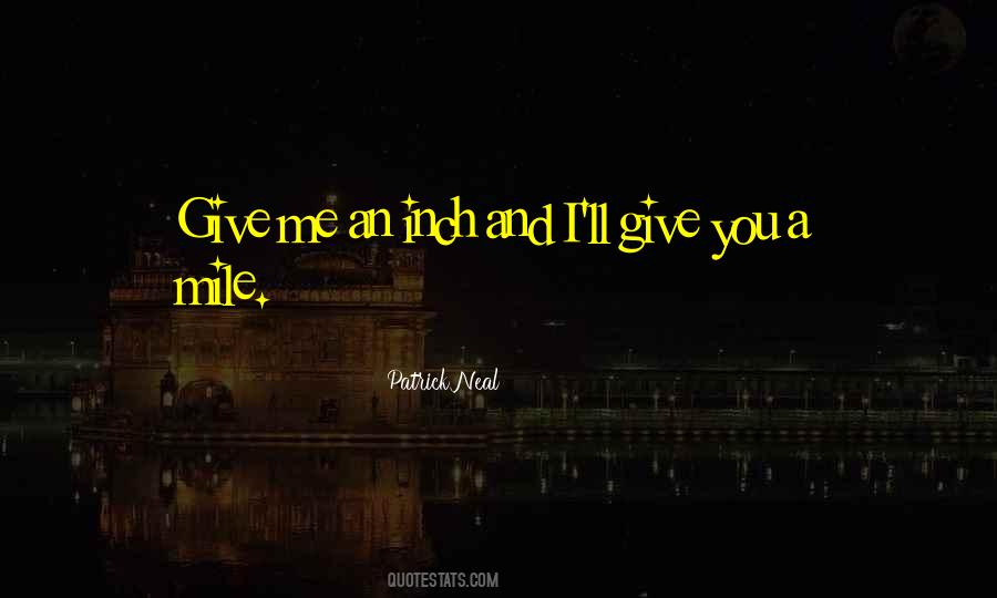 Give An Inch Quotes #1025116