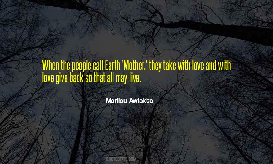Give Back To The Earth Quotes #1422983