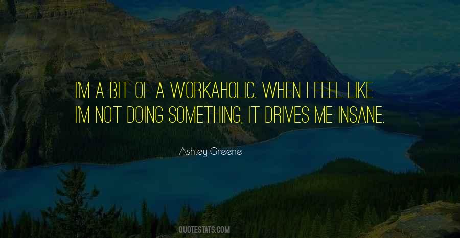 It Drives Me Insane Quotes #535346