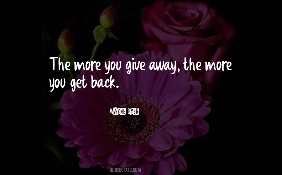 Give Back What You Get Quotes #43337