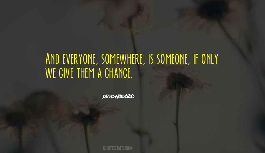 Give Everyone A Chance Quotes #282975