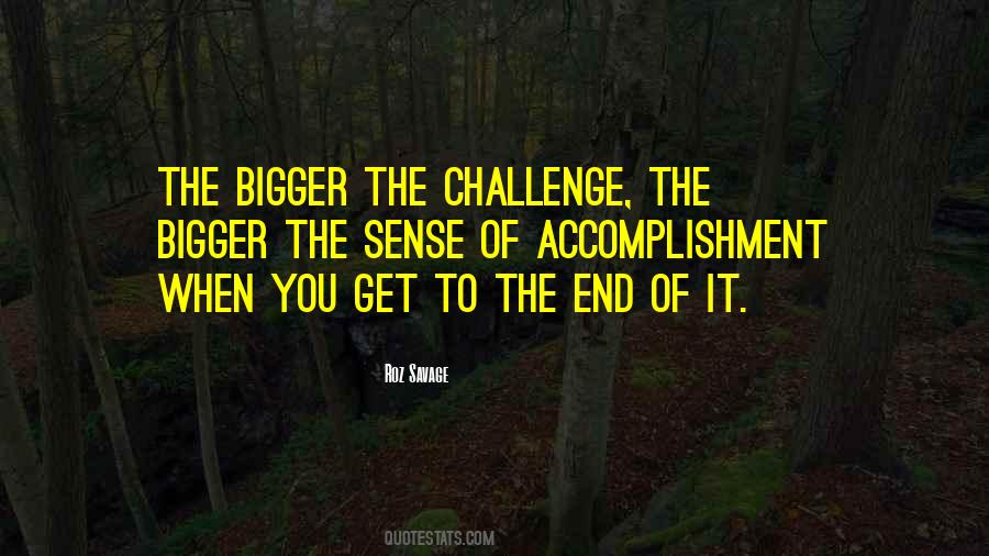Bigger The Challenge Quotes #907773