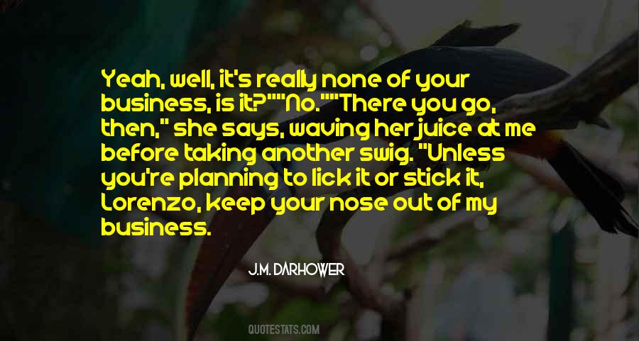 Your Nose In My Business Quotes #1085506