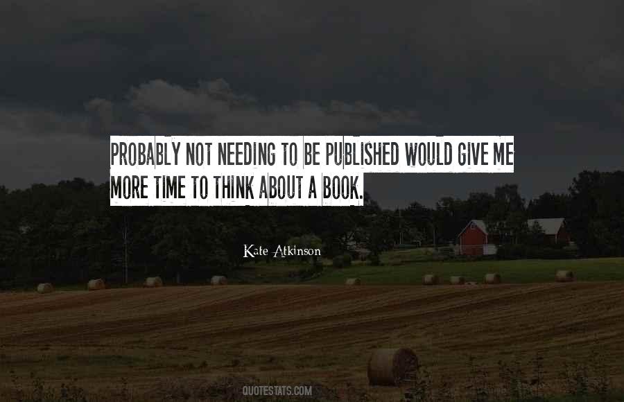 Give Me Time To Think Quotes #256856