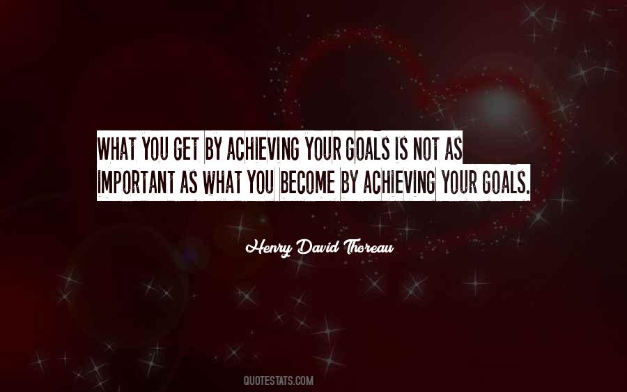 What You Get By Achieving Your Goals Quotes #1318305