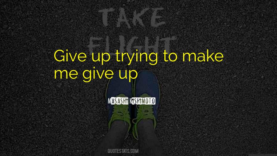 Give Up Trying Quotes #531786
