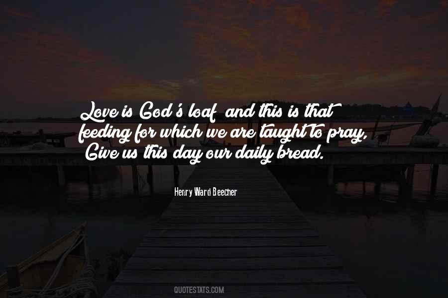 Give Us This Day Our Daily Bread Quotes #548424