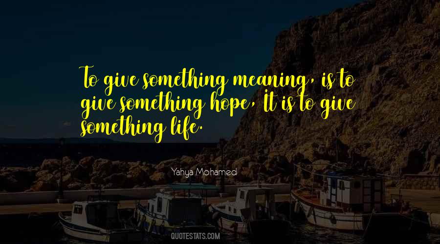 Give Your Life Meaning Quotes #539933