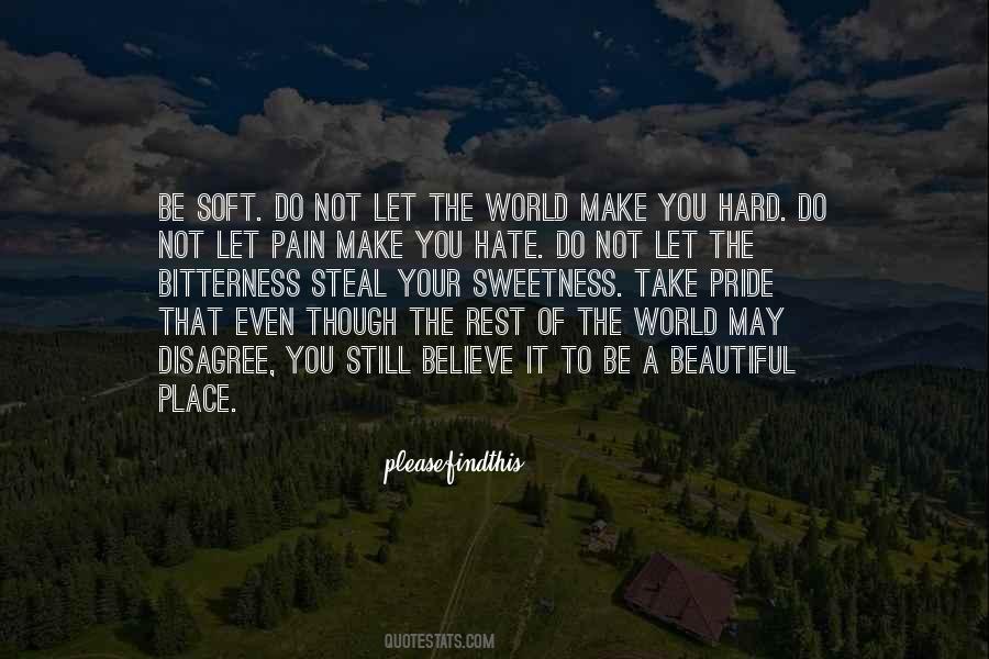 Do Not Let The World Make You Hard Quotes #1828715
