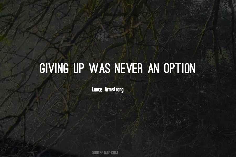 Giving Up Is Not An Option Quotes #1040593