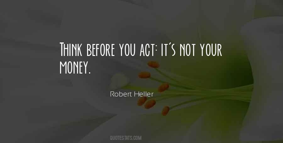 Before You Act Think Quotes #1090305