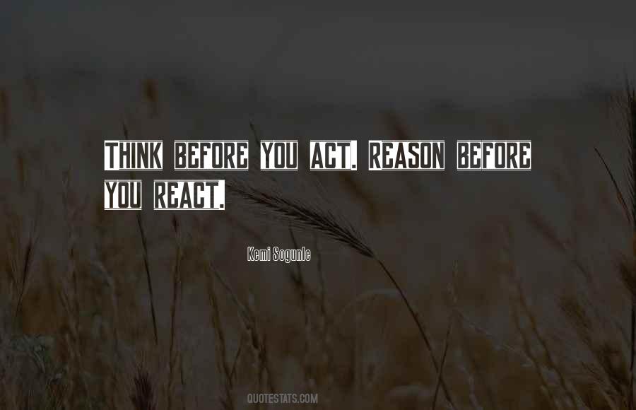 Before You Act Think Quotes #1826559