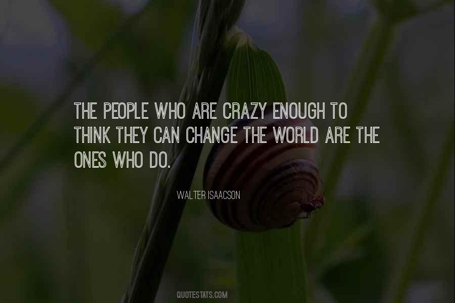 The People Who Are Crazy Enough Quotes #1573227